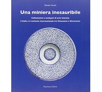 Una miniera inesauribile. Collezionisti e commercianti di arte islamica. L'Italia e il contesto internazionale tra Ottocento e Novecento. Ediz. illustrata