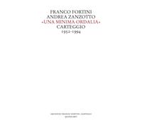 «Una minima ordalia». Carteggio 1952-1994 - Fortini Franco, Zanzotto Andrea