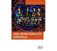 Una ministerialità sinodale. Diaconato e matrimonio, equipe pastorali, gruppi ministeriali: questioni di attualità
