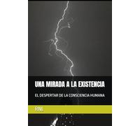 UNA MIRADA A LA EXISTENCIA: EL DESPERTAR DE LA CONSCIENCIA HUMANA