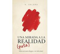 UNA MIRADA A LA (PUTA) REALIDAD: Manual para llegar a la felicidad