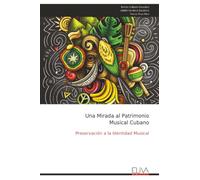 Una Mirada al Patrimonio Musical Cubano: Preservación a la Identidad Musical