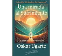 Una mirada al Sufrimiento: Un Camino a la Consciencia
