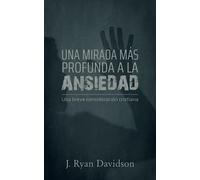 Una mirada más profunda a la ansiedad: Una breve consideración cristiana