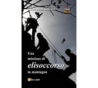 Una missione di elisoccorso in montagna. Ediz. illustrata
