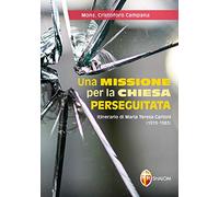 Una missione per la Chiesa perseguitata. Itinerario di Maria Teresa Carloni (1919-1983)