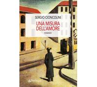 Una misura dell'amore - Cioncolini Sergio