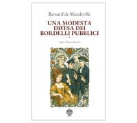Una modesta difesa dei bordelli pubblici. Edizione modernizzata: Saggio sulla prostituzione