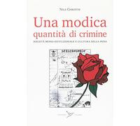 Una modica quantità di crimine. Società monoistituzionale e cultura della pena