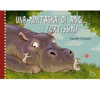 Una montagna di amici... fortissimi! Ediz. a colori