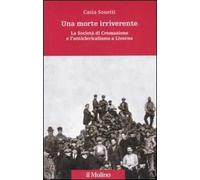 Una morte irriverente. La Società di Cremazione e l'anticlericalismo a Livorno