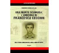 Una morte scomoda: l'omicidio di Francesco Cecchin. Una storia emblematica degli anni Settanta