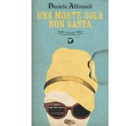 Una morte sola non basta - Alibrandi Daniela