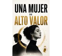 UNA MUJER DE ALTO VALOR: La mujer que se elige a sí misma, pone límites y nunca vuelve a conformarse con menos