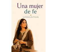 Una mujer de fe: La historia de Priscila
