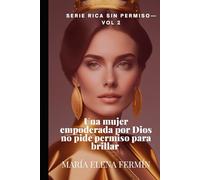 Una mujer empoderada por Dios no pide permiso para brillar VOL 2: De la oscuridad al resplandor: la historia de una mujer inquebrantable