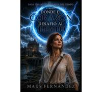 Una Mujer más allá del Tiempo: LIBRO I Donde el Corazón Desafío el Tiempo: 1