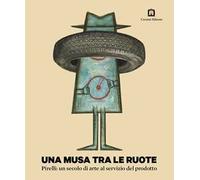 Una musa tra le ruote. Pirelli: un secolo di arte al servizio del prodotto