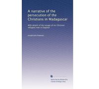 Una narrazione della persecuzione dei cristiani in Madagascar: con dettagli sulla fuga di sei rifugiati cristiani ora in Inghilterra