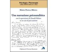Una narrazione psicoanalitica. Con le supervisioni di Donald Meltzer su un...