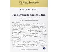 Una narrazione psicoanalitica. Con le supervisioni di Donald Meltzer su un caso di post-autismo