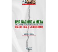 Libri Roberto Parrella - Una Nazione A Meta. Il Mezzogiorno Dal Risorgimento All