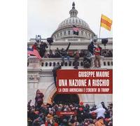 Giuseppe Maione – Una nazione a rischio – La crisi americana e l'eredità di Trump