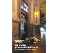 Una, nessuna, duemilacinquecento Napoli. La letteratura che racconta la città