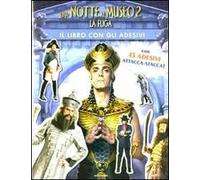 Una notte al museo 2. La fuga. Il libro con gli adesivi. Ediz. illustrata. Vol. 2