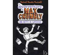 Una notte da supereroe. Le disavventure di Max Crumbly. Ediz. illustrata