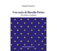 Una notte di Marsilio Ficino. Tra finito e infinito
