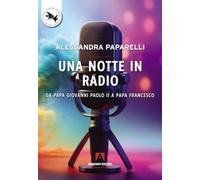 Una notte in radio. Da Papa Giovanni Paolo II a Papa Francesco