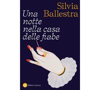 Una notte nella casa delle fiabe - Ballestra Silvia