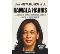 Una nueva biografía de Kamala Harris: La historia no contada de la primera mujer en ocupar la Vicepresidencia