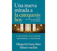 Una nueva mirada a la catequesis hoy: 5 Sesiones que Guían, Informan e Inspiran (Spanish Edition)