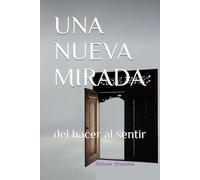 UNA NUEVA MIRADA: del hacer al sentir