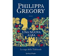 Una nuova alba. La saga delle Tidelands - Gregory Philippa