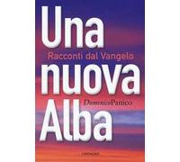 Una nuova alba. Racconti dal Vangelo