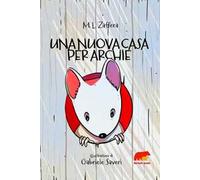 Una nuova casa per Archie. Ediz. illustrata