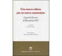 Una nuova cultura per un nuovo umanesimo. I grandi discorsi di Benedetto XVI