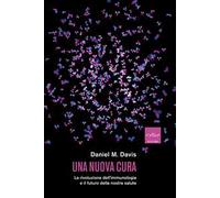 Una nuova cura. La rivoluzione dell'immunologia e il futuro della nostra salute
