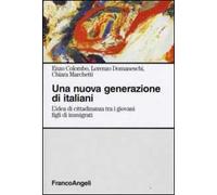 Una nuova generazione di italiani. L'idea di cittadinanza tra i giovani figli di immigrati