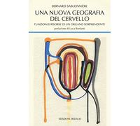 Una nuova geografia del cervello. Funzioni e risorse di un organo sorprendente