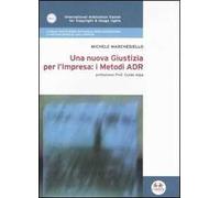 Una nuova giustizia per l'impresa. I metodi ADR