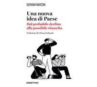 Una nuova idea di paese. Dal probabile declino alla possibile rinascita