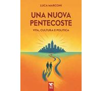 Una nuova Pentecoste. Vita, cultura e politica