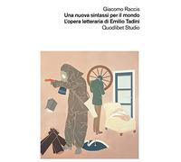 Una nuova sintassi per il mondo. L'opera letteraria di Emilio Tadini