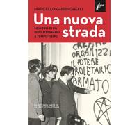 Una nuova strada. Memorie di un rivoluzionario a tempo pieno - Ghiringhell...