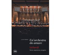 Una orchestra da amare. LaVerdi. Storia, esperienza, progetto - Ballabio Luciano
