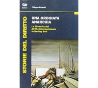 Una ordinata anarchia. La filosofia del diritto internazionale in Hedley B...